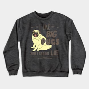 I like big PUGS and I cannot lie Crewneck Sweatshirt